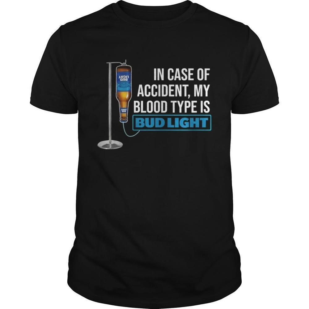 In Case Of Accident My Blood Type Is Bud Light Shirt